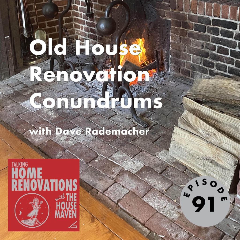 A podcast episode cover: a photo of an antique fireplace, with the Talking Home Renovations with the House Maven logo on the lower left. Text in the middle of the image says "Old House Renovation Conundrums with Dave Rademacher".