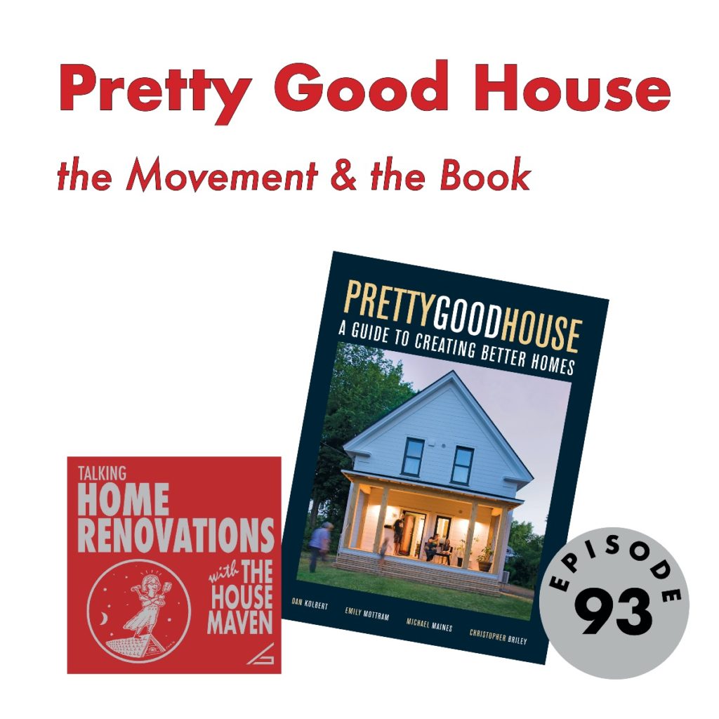 A graphic for Episode 93 of Talking Home Renovations with the House Maven: the logo of the podcast, a circle that says Episode 93, and the cover of a book called "Pretty Good House: A Guide to Creating Better Homes". The book cover shows a two-story white house at twilight.